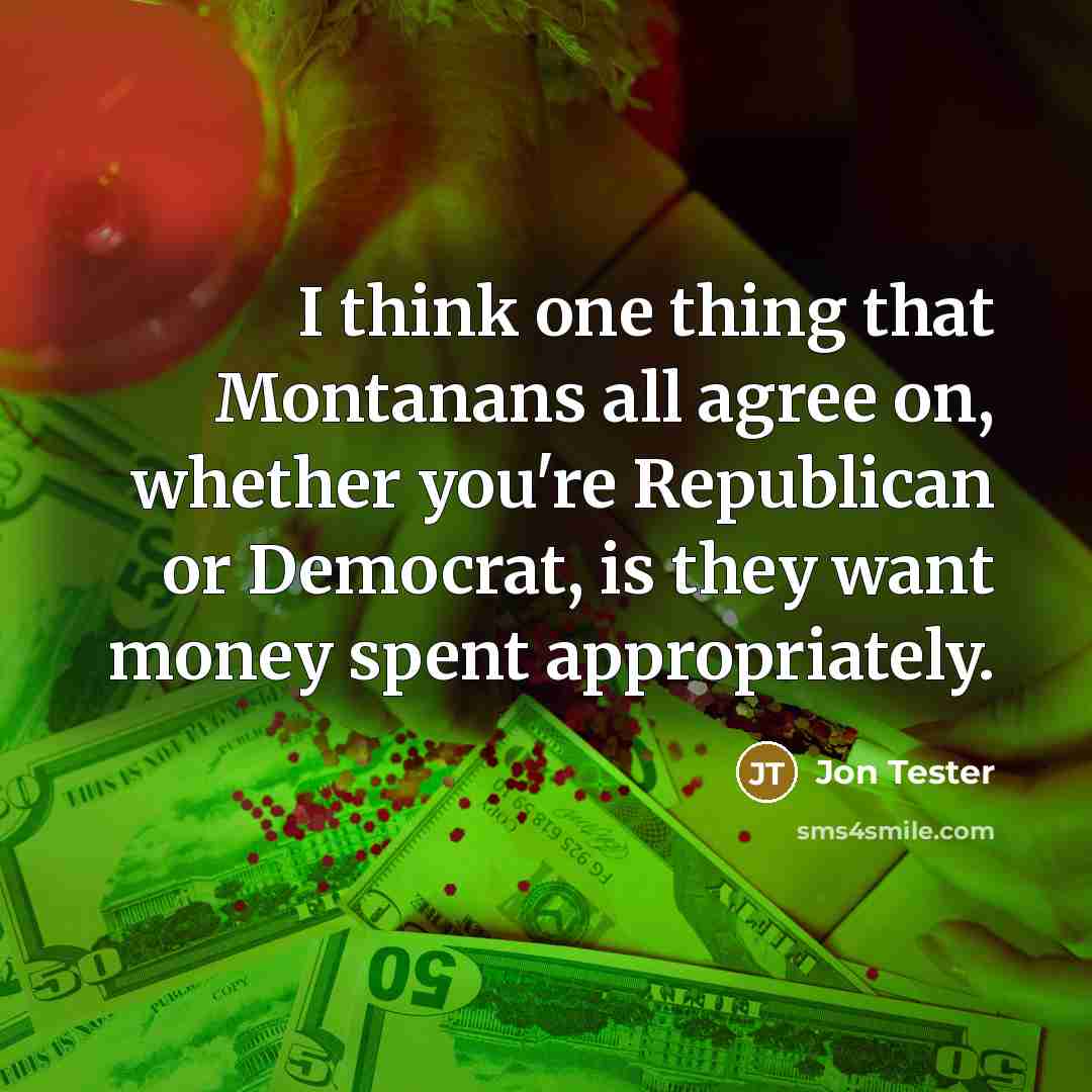 “I think one thing that Montanans all agree on, whether…” quote by Jon Tester