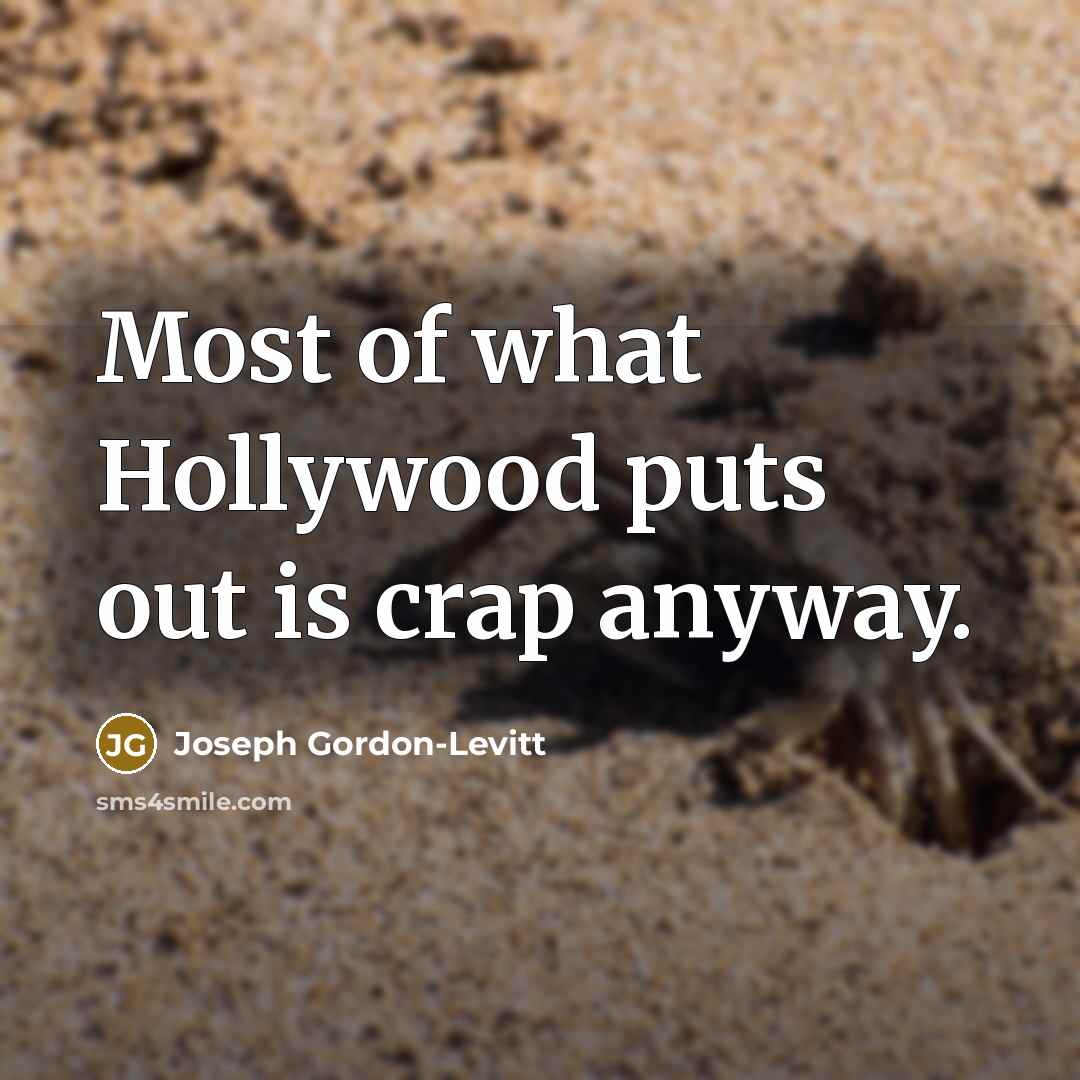 “Most of what Hollywood puts out is crap anyway.…” quote by Joseph Gordon-Levitt