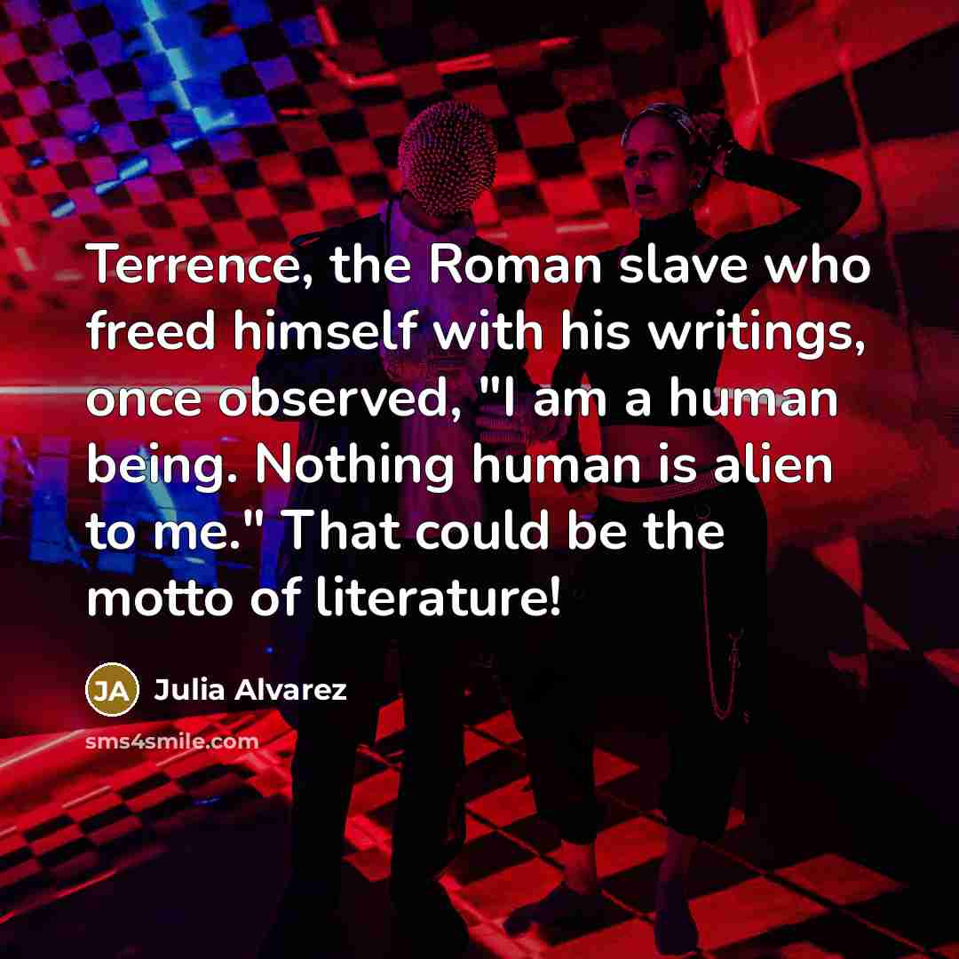 “Terrence, the Roman slave who freed himself with his writings,…” quote by Julia Alvarez