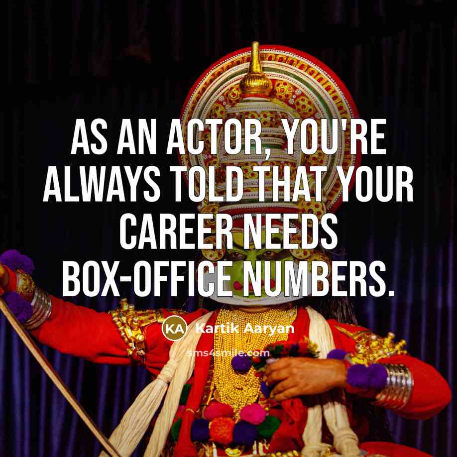 “As an actor, you're always told that your career needs…” quote by Kartik Aaryan