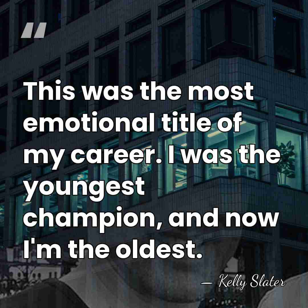 This was the most emotional title of my career. I was the&hellip; - Kelly Slater