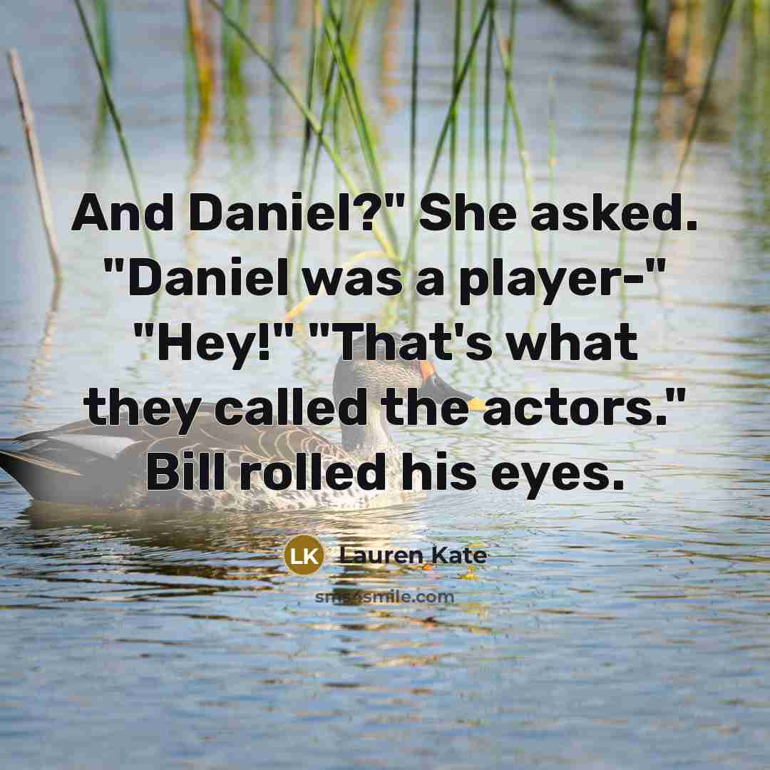 “And Daniel?" She asked. "Daniel was a player-" "Hey!" "That's…” quote by Lauren Kate