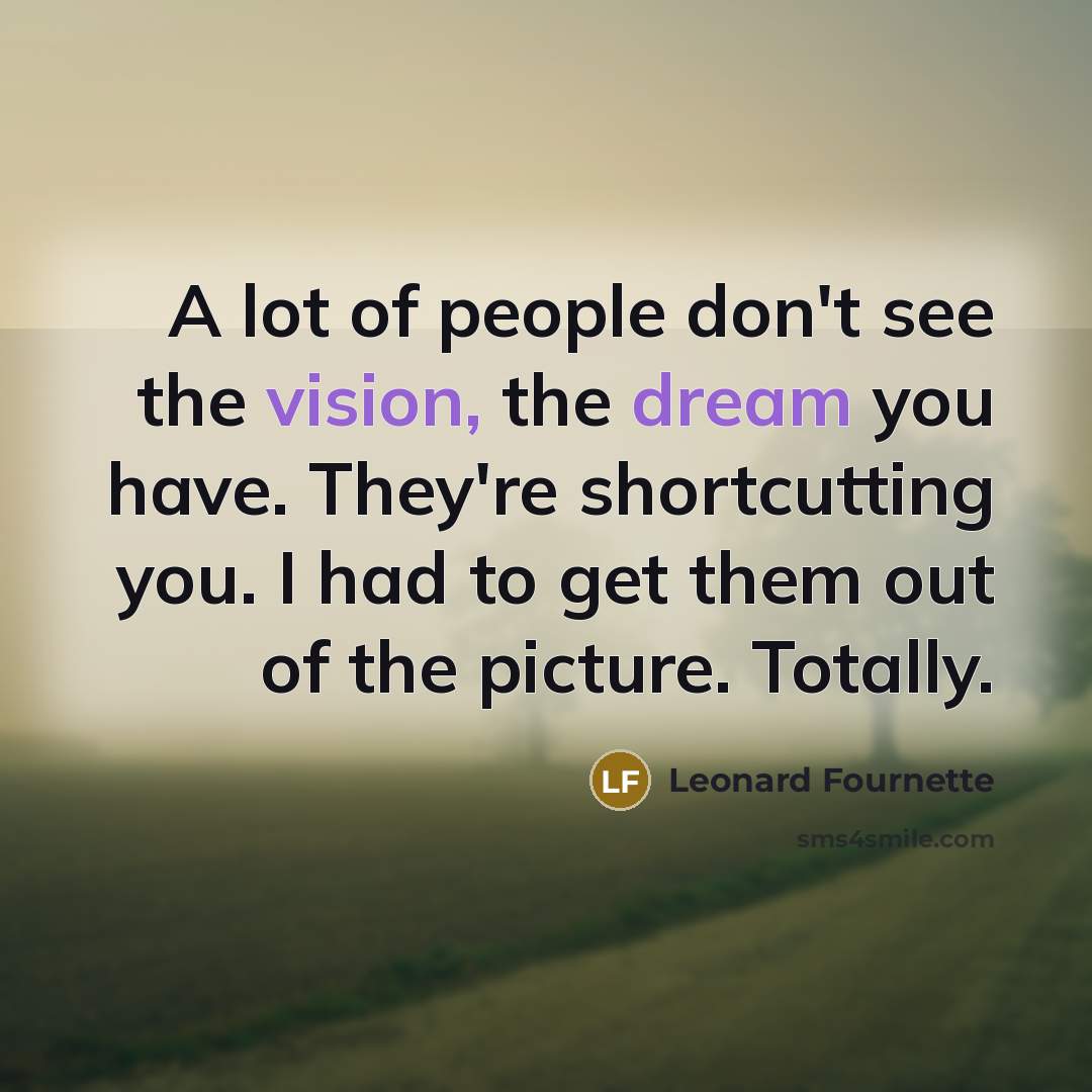 “A lot of people don't see the vision, the dream…” quote by Leonard Fournette