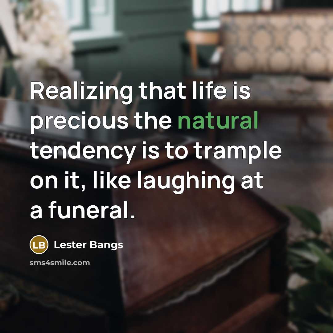 “Realizing that life is precious the natural tendency is to…” quote by Lester Bangs