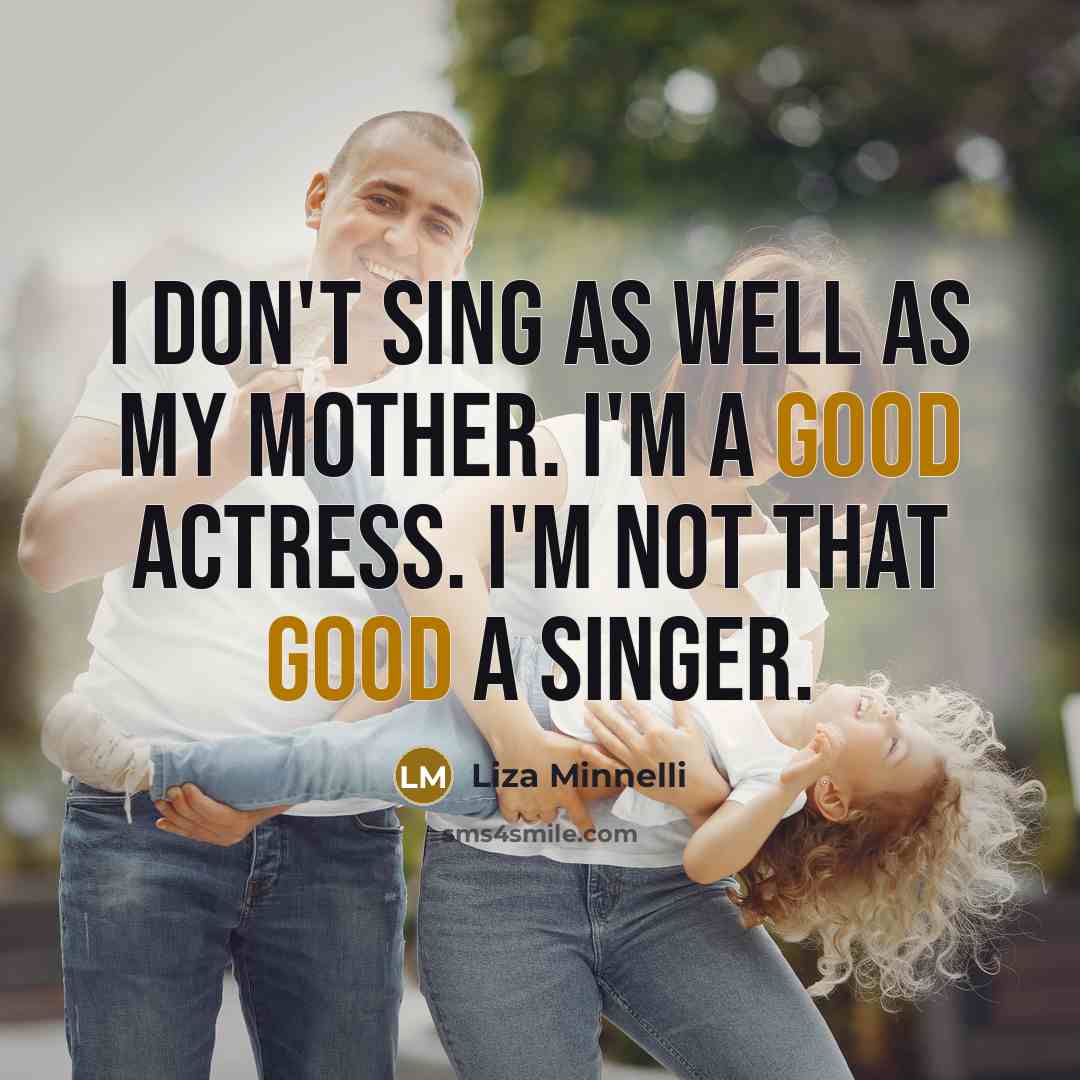 “I don't sing as well as my mother. I'm a…” quote by Liza Minnelli