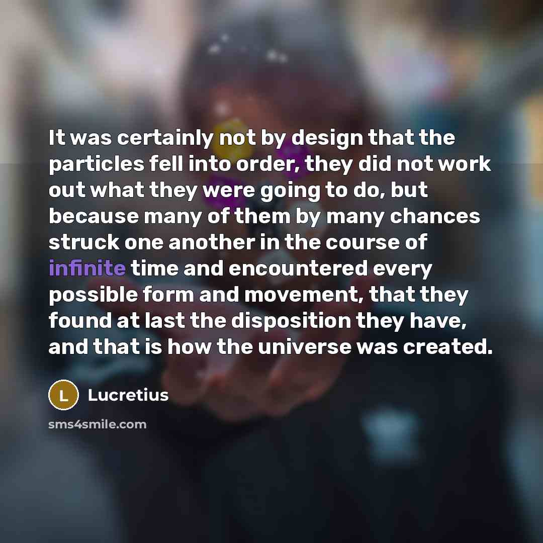 “It was certainly not by design that the particles fell…” quote by Lucretius