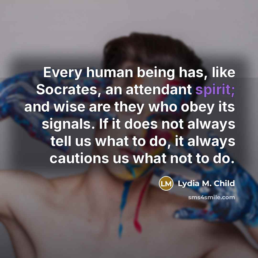 “Every human being has, like Socrates, an attendant spirit; and…” quote by Lydia M. Child