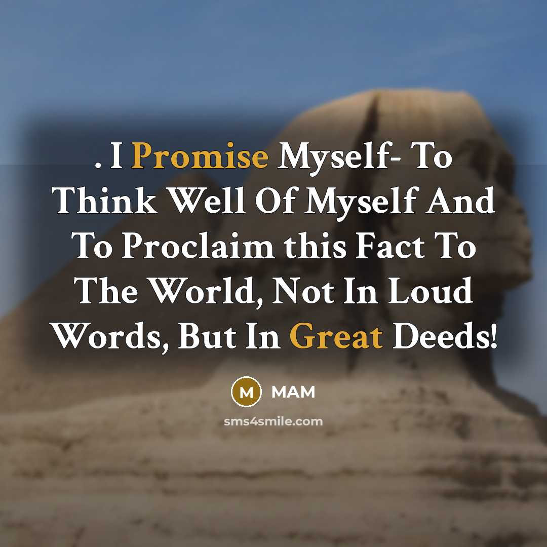 “. I Promise Myself- To Think Well Of Myself And To Proclaim this Fact To The World, Not In Loud Words, But In Great Deeds!” quote by MAM