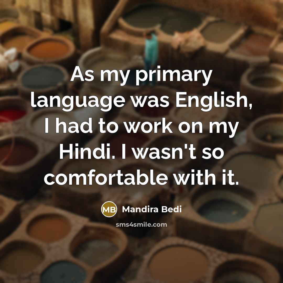 “As my primary language was English, I had to work…” quote by Mandira Bedi