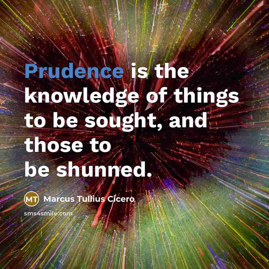 “Prudence is the knowledge of things to be sought, and…” quote by Marcus Tullius Cicero