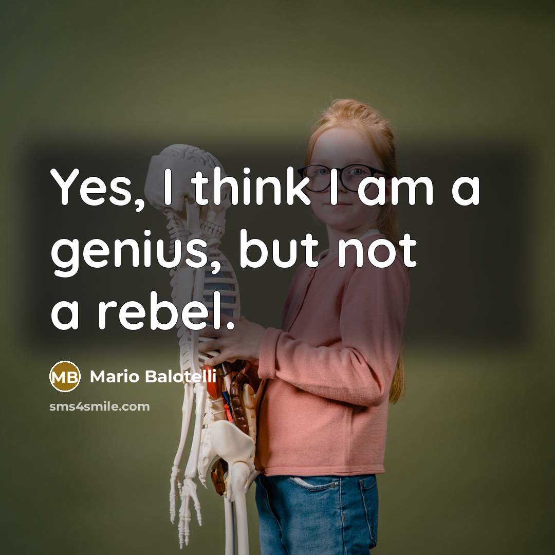 “Yes, I think I am a genius, but not a…” quote by Mario Balotelli
