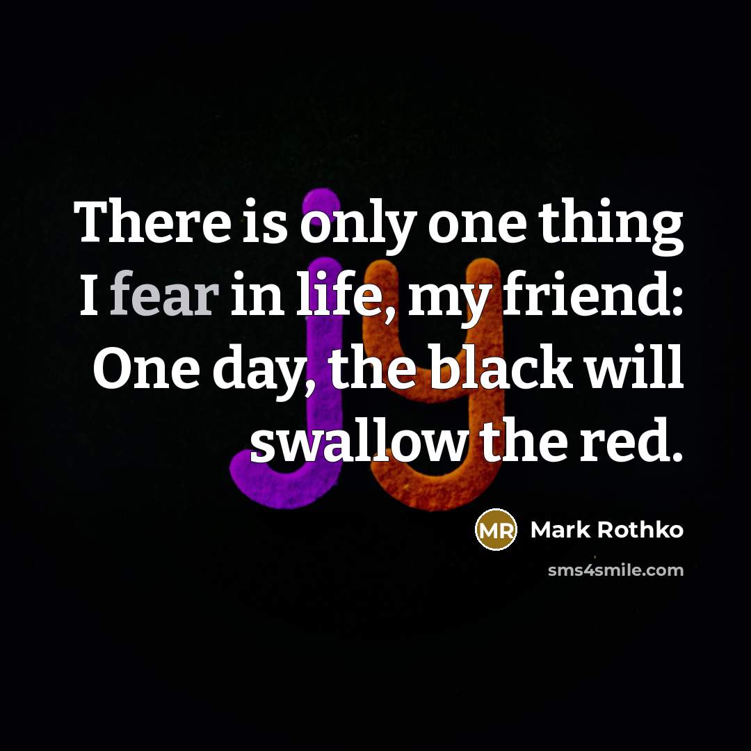 “There is only one thing I fear in life, my…” quote by Mark Rothko