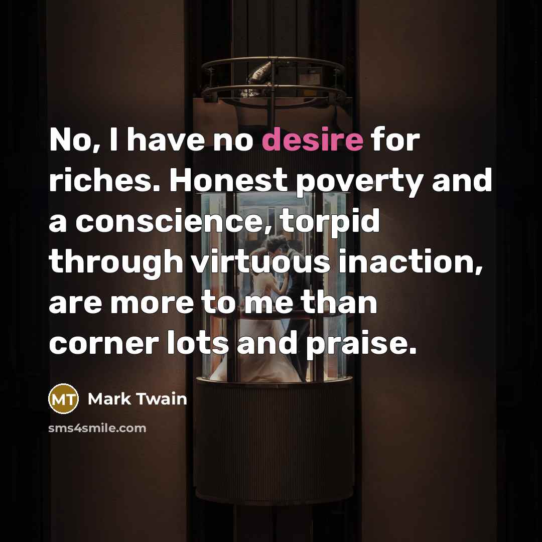 “No, I have no desire for riches. Honest poverty and…” quote by Mark Twain