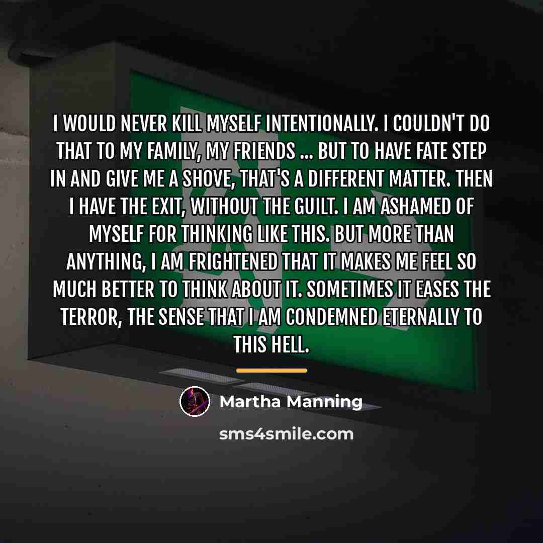 “I would never kill myself intentionally. I couldn't do that…” quote by Martha Manning