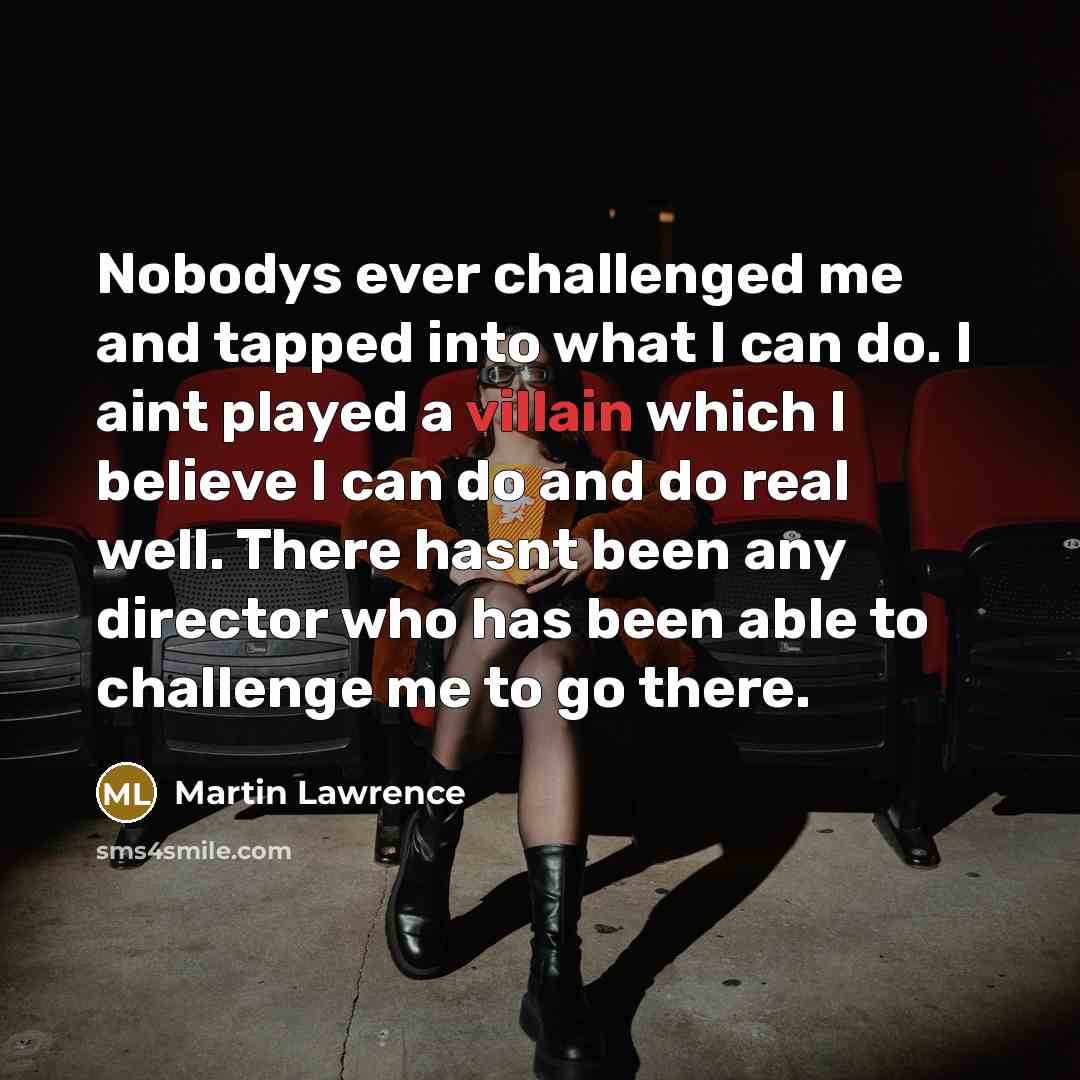 “Nobodys ever challenged me and tapped into what I can…” quote by Martin Lawrence