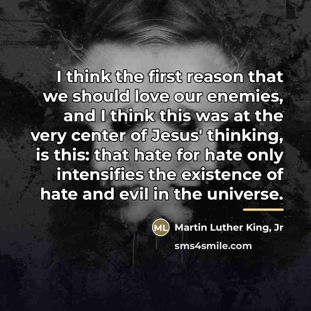 “I think the first reason that we should love our…” quote by Martin Luther King, Jr