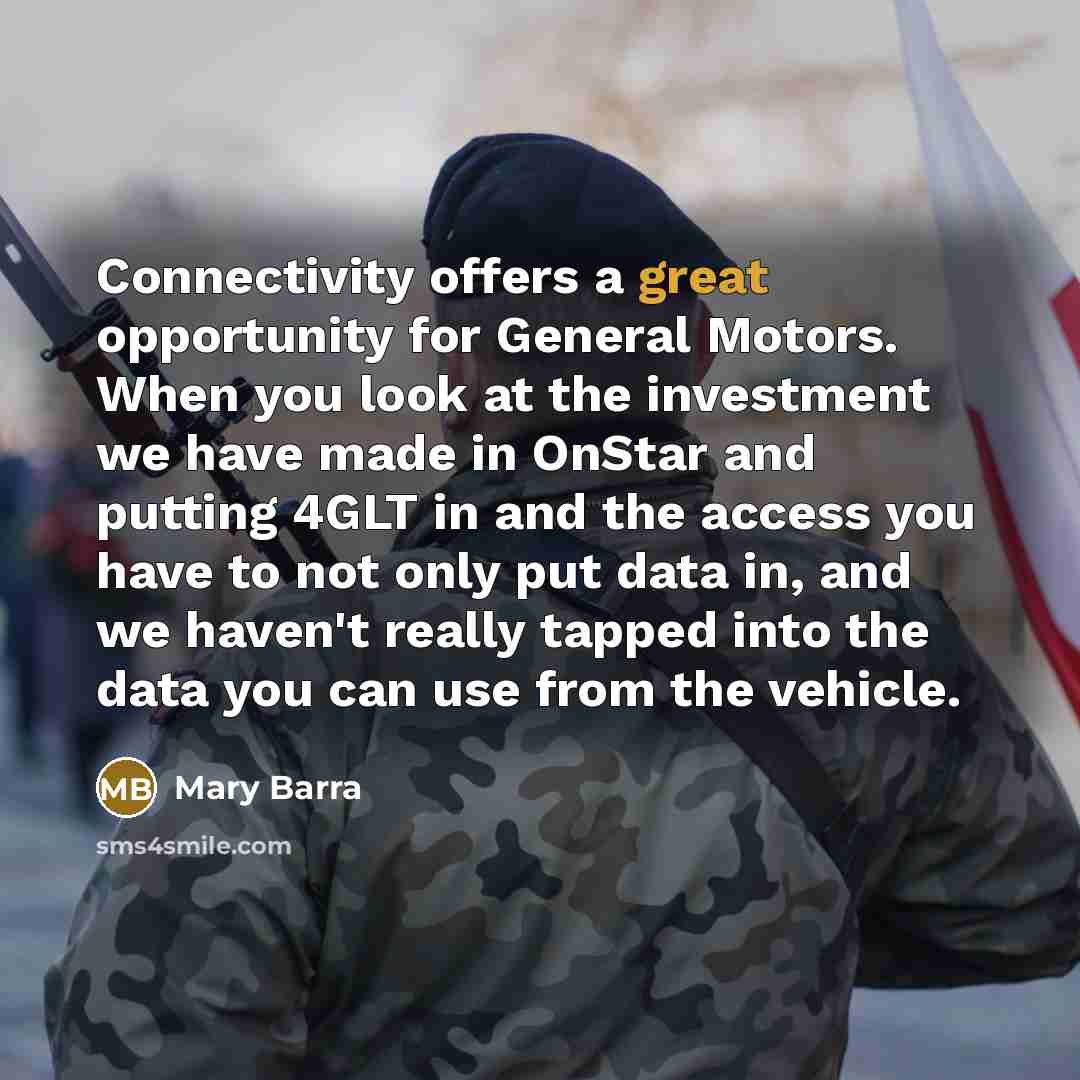 “Connectivity offers a great opportunity for General Motors. When you…” quote by Mary Barra