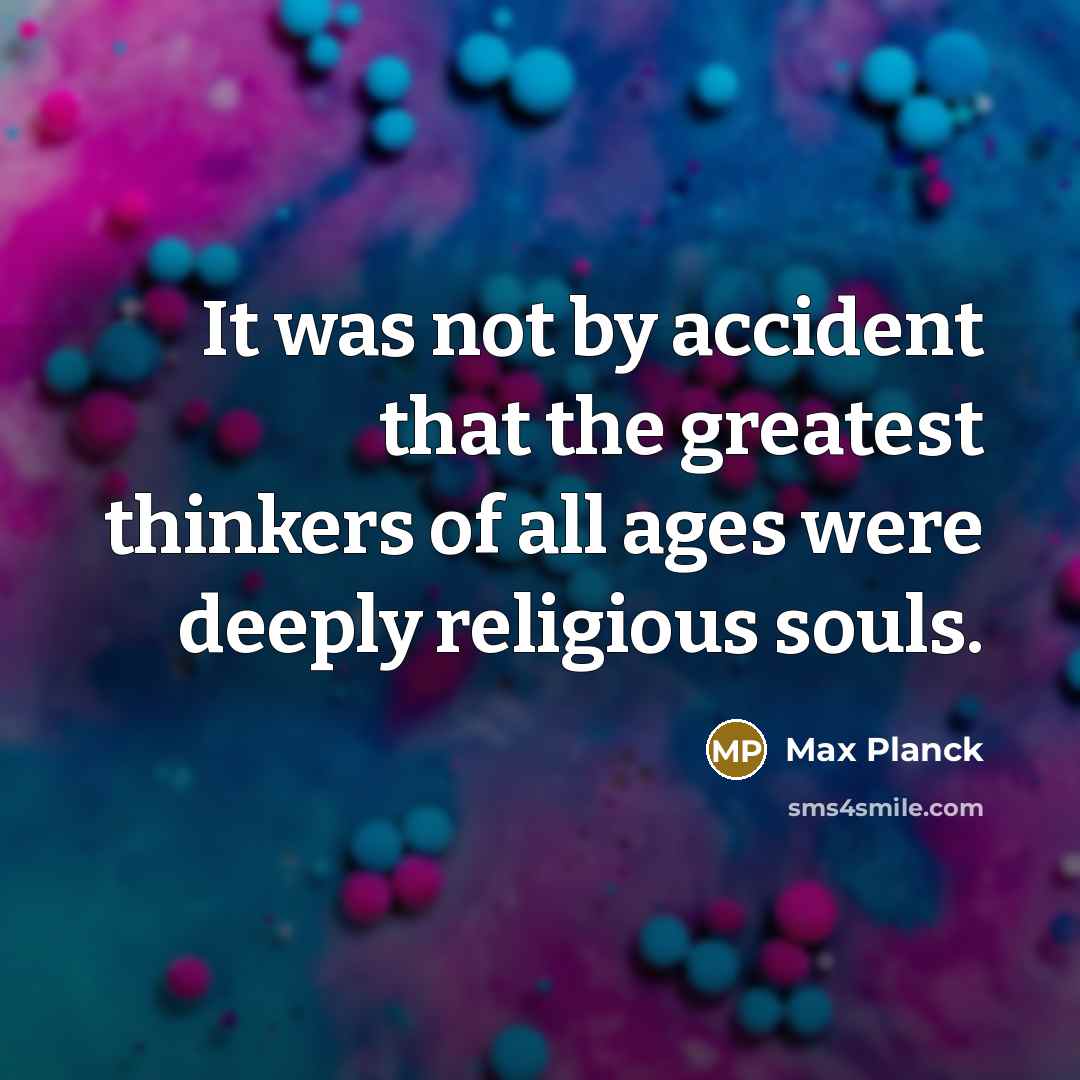 “It was not by accident that the greatest thinkers of…” quote by Max Planck