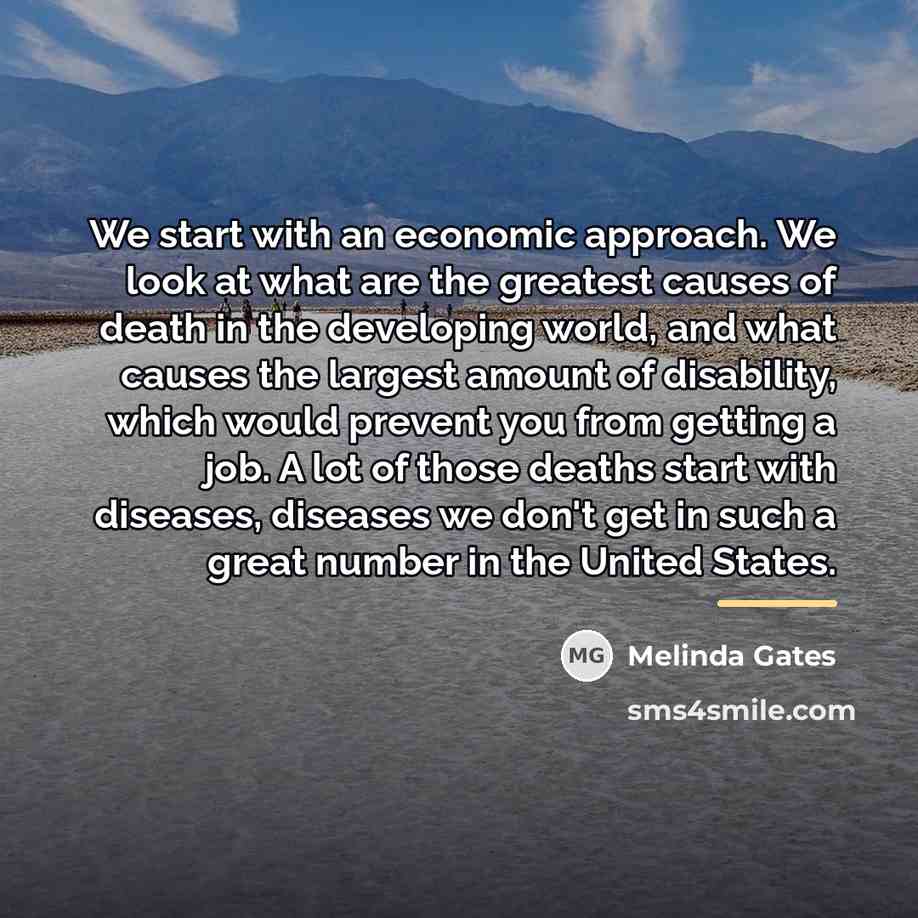“We start with an economic approach. We look at what…” quote by Melinda Gates