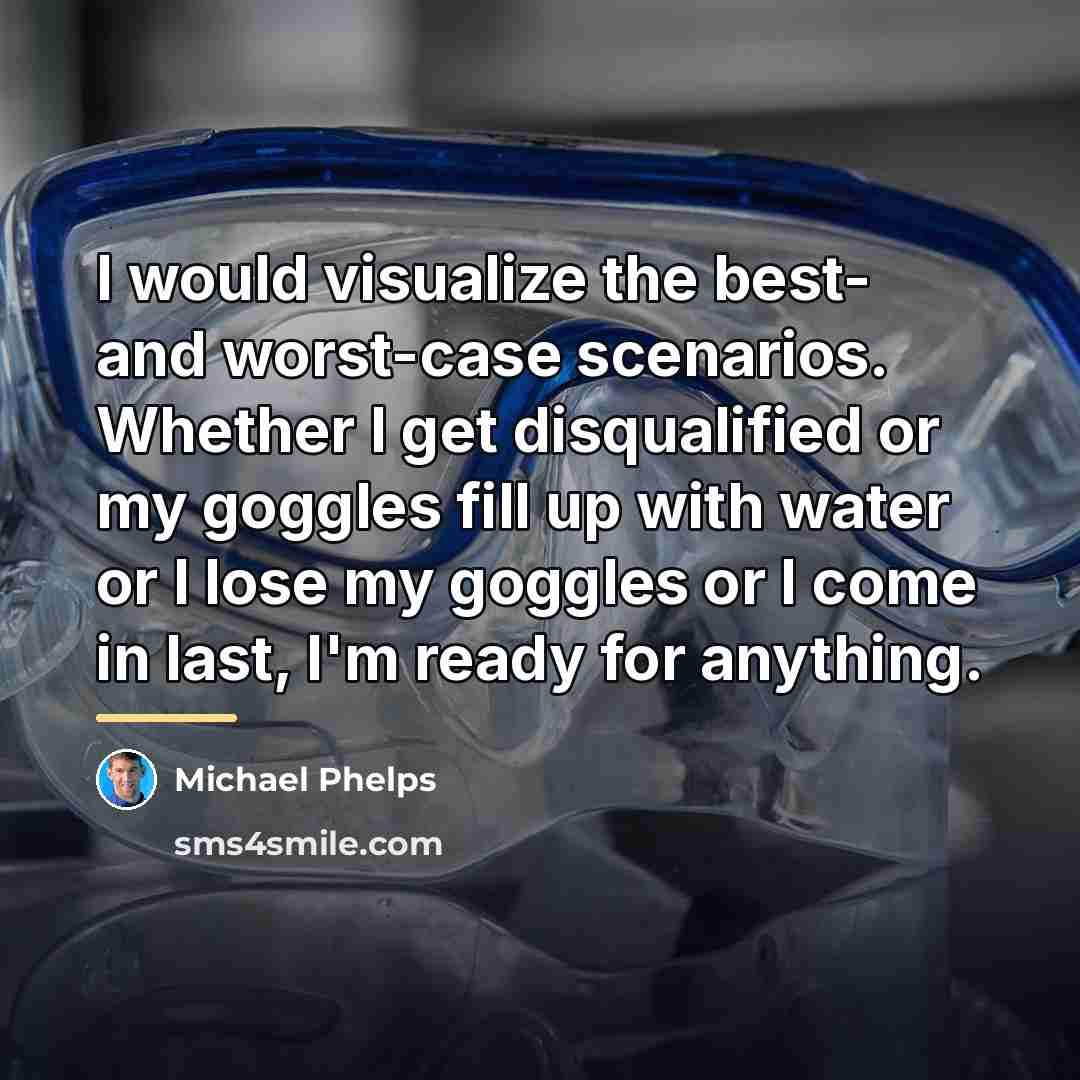 “I would visualize the best- and worst-case scenarios. Whether I…” quote by Michael Phelps
