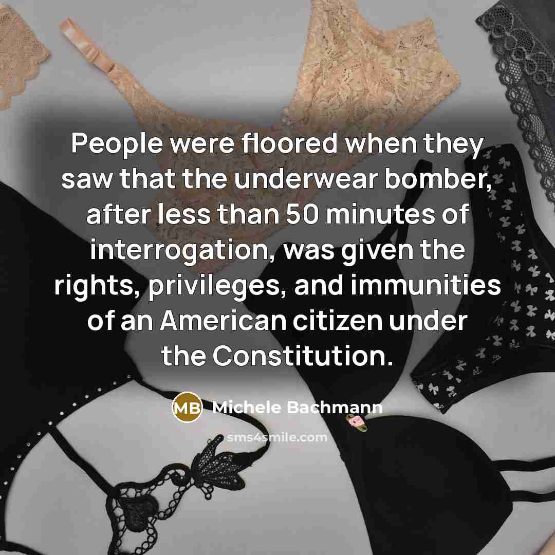 “People were floored when they saw that the underwear bomber,…” quote by Michele Bachmann