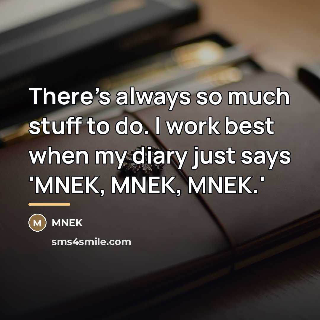 “There's always so much stuff to do. I work best…” quote by MNEK