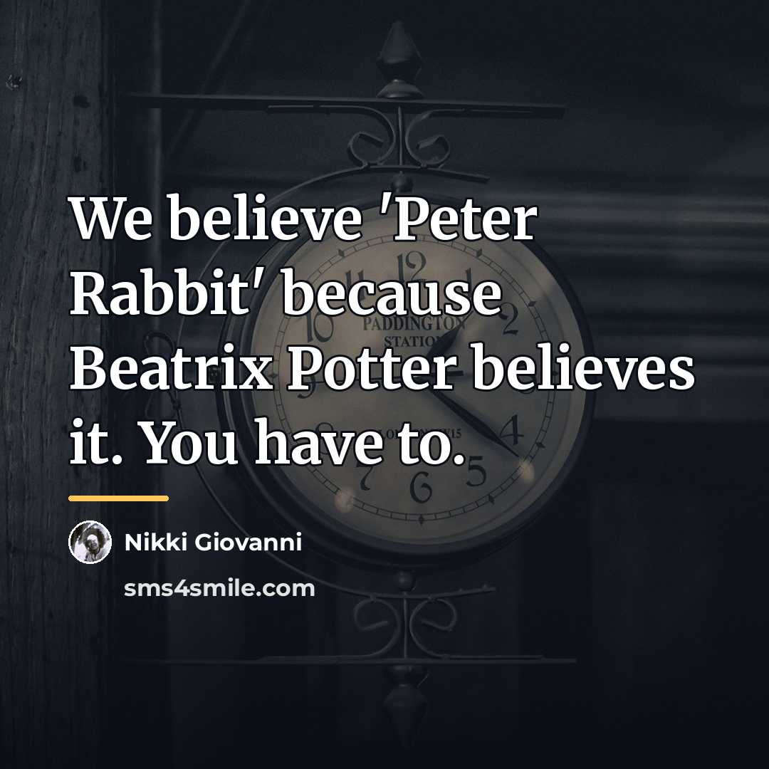 “We believe 'Peter Rabbit' because Beatrix Potter believes it. You…” quote by Nikki Giovanni