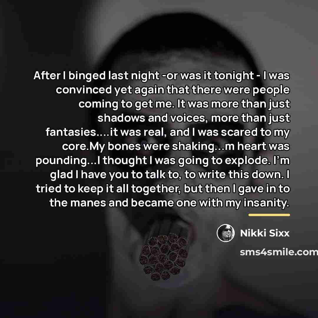 “After I binged last night -or was it tonight -…” quote by Nikki Sixx