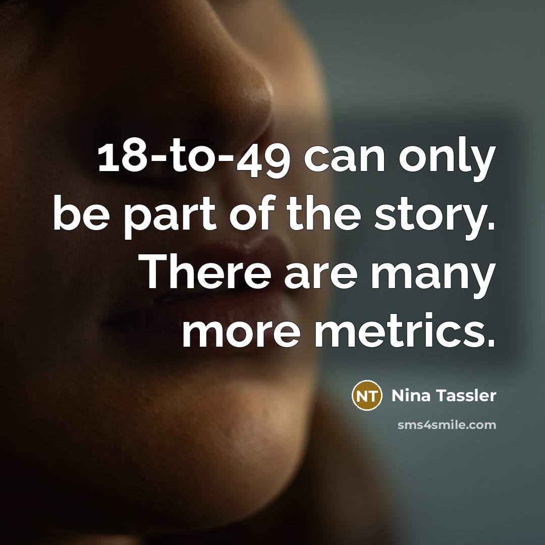 “18-to-49 can only be part of the story. There are…” quote by Nina Tassler