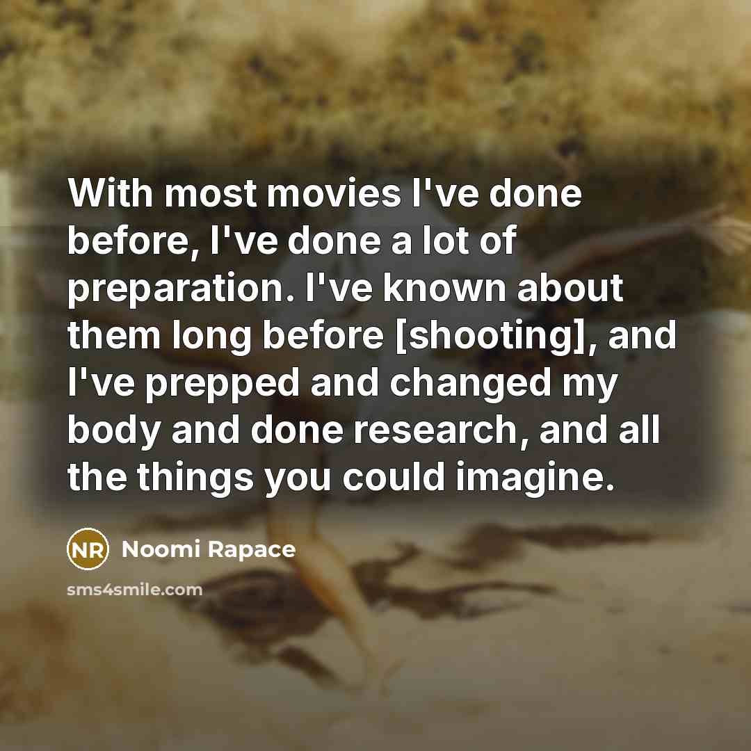 “With most movies I've done before, I've done a lot…” quote by Noomi Rapace