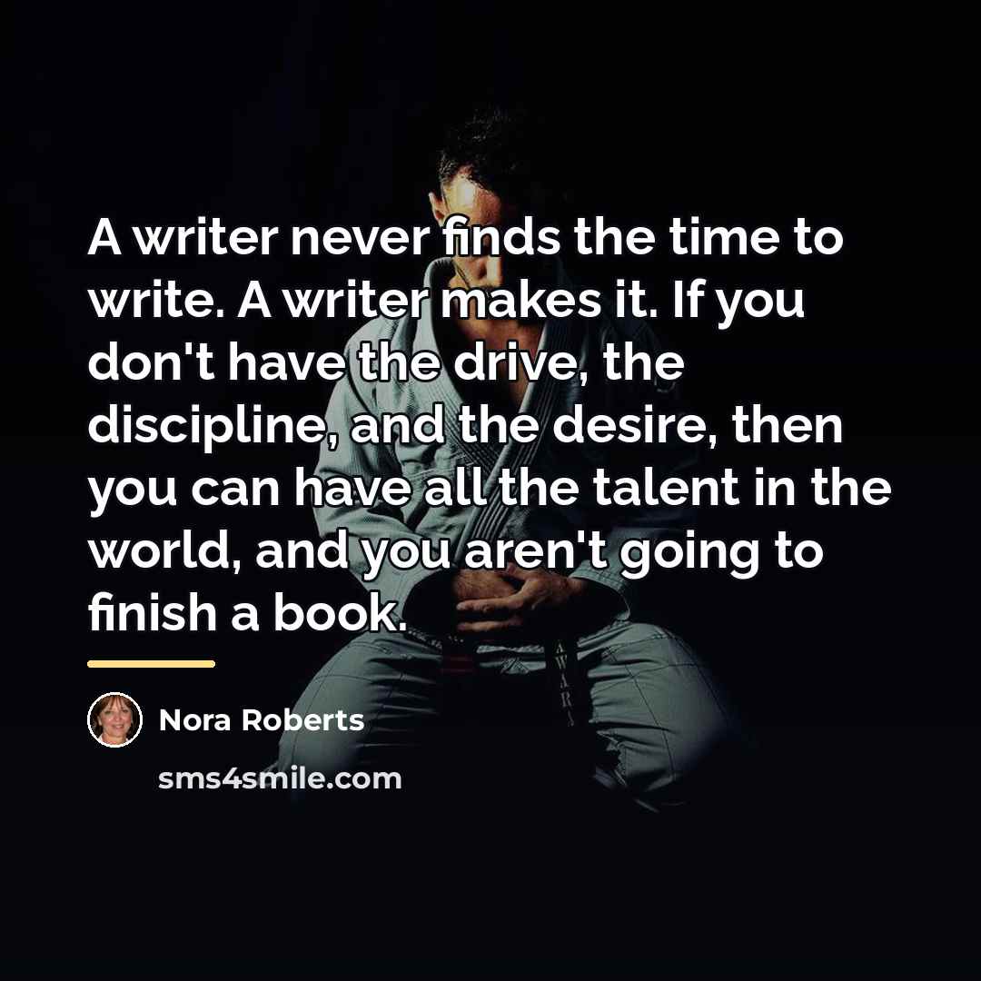 “A writer never finds the time to write. A writer…” quote by Nora Roberts