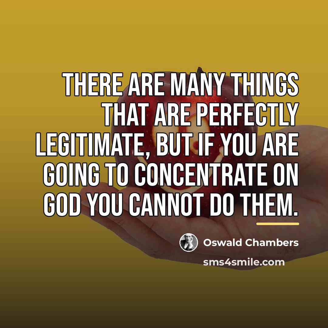 “There are many things that are perfectly legitimate, but if…” quote by Oswald Chambers