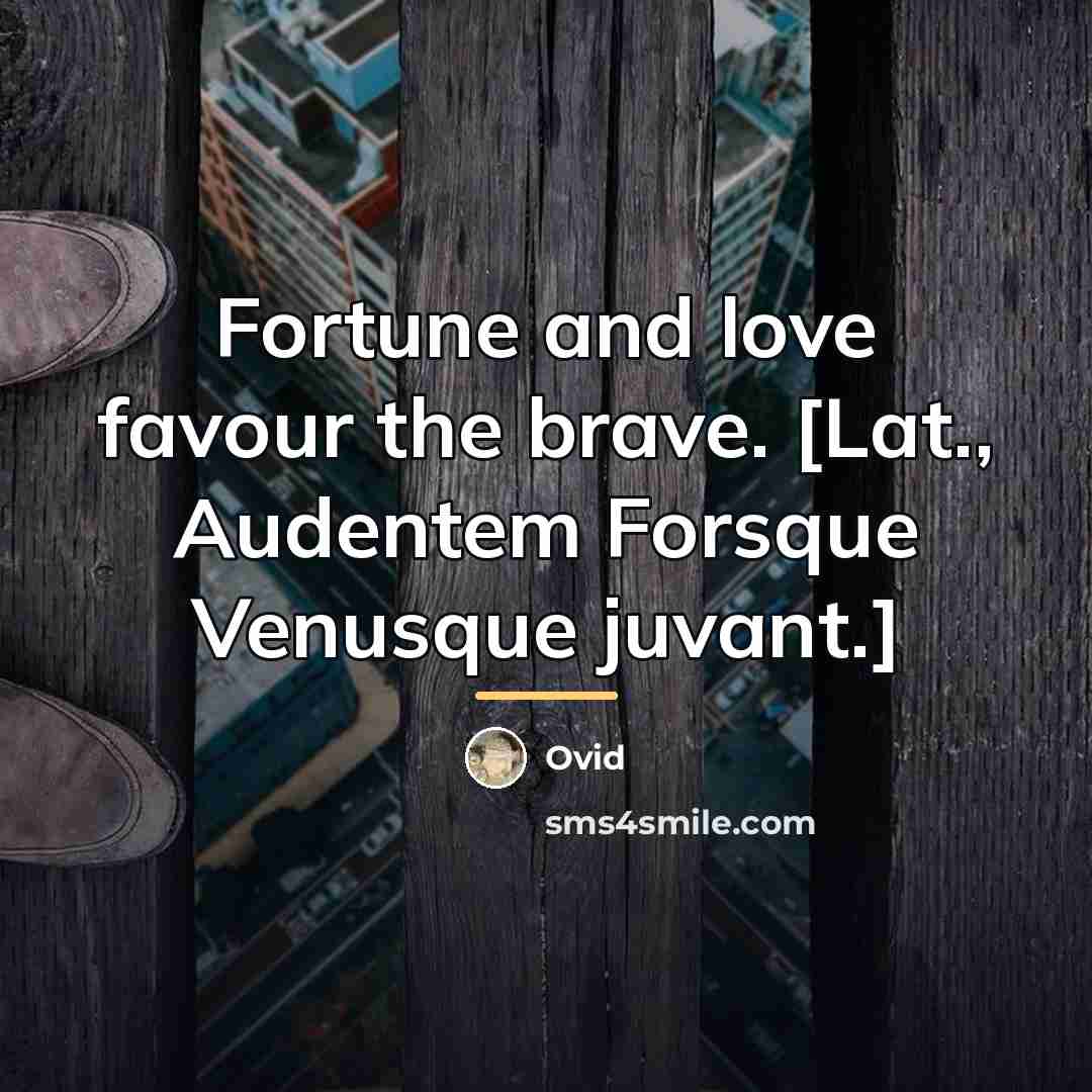 “Fortune and love favour the brave. [Lat., Audentem Forsque Venusque…” quote by Ovid
