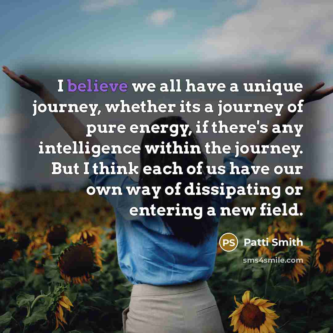 “I believe we all have a unique journey, whether its…” quote by Patti Smith