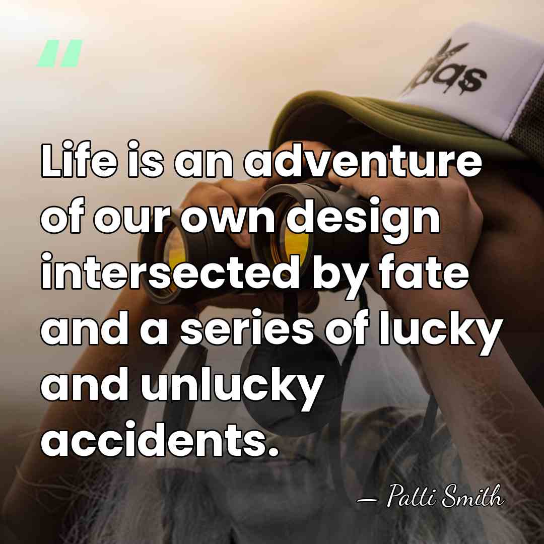 Life is an adventure of our own design intersected by fate and&hellip; - Patti Smith