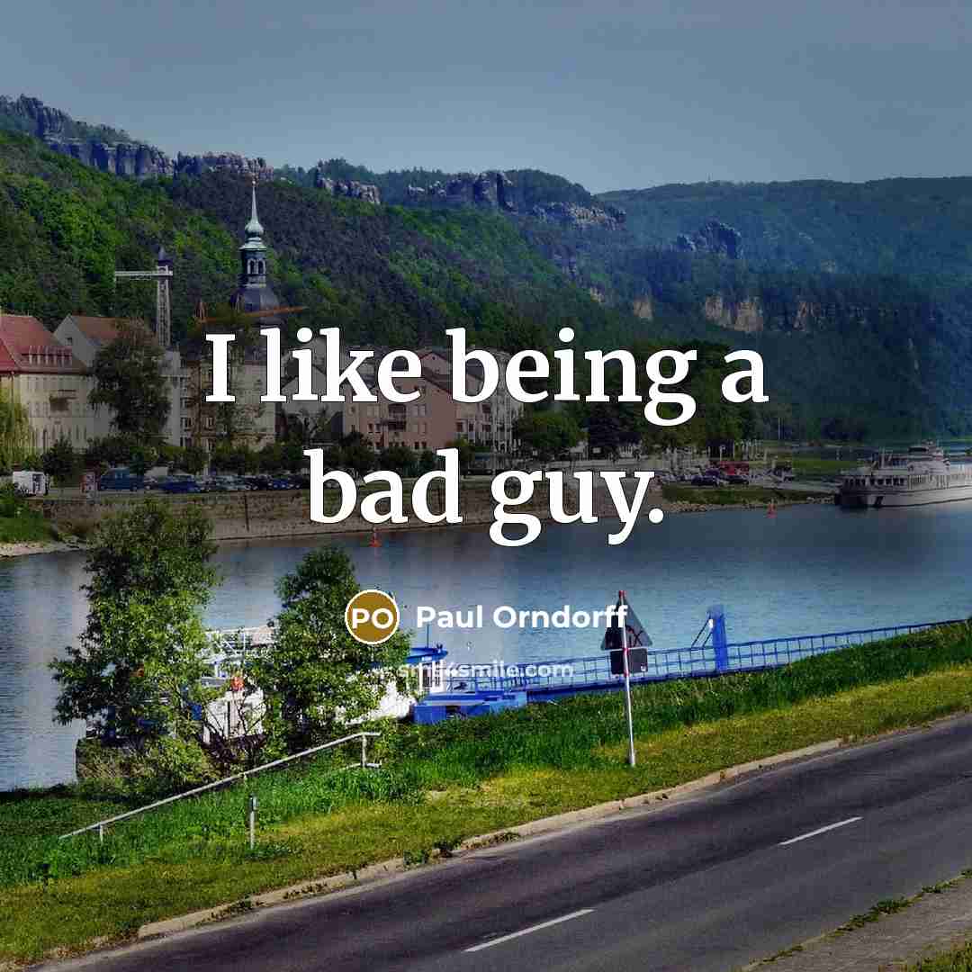 “I like being a bad guy.…” quote by Paul Orndorff