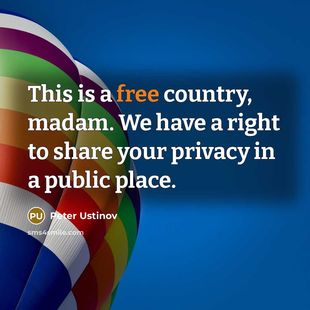 “This is a free country, madam. We have a right…” quote by Peter Ustinov