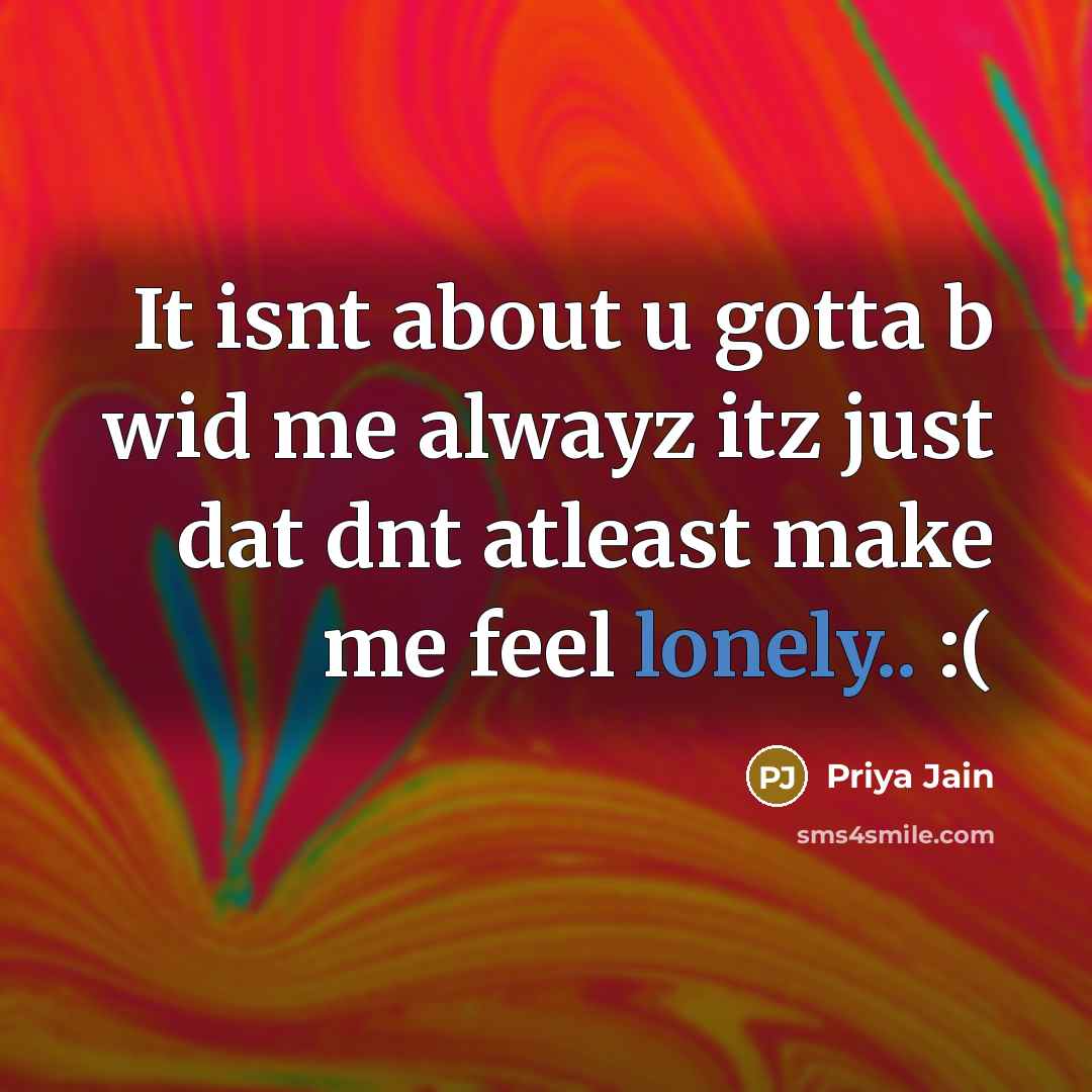 “It isnt about u gotta b wid me alwayz itz…” quote by Priya Jain