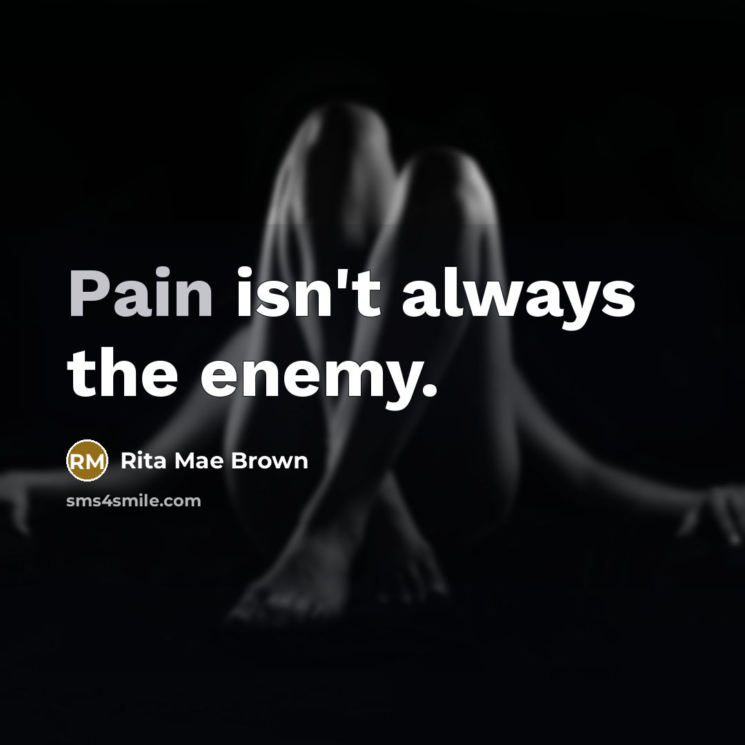 “Pain isn't always the enemy.…” quote by Rita Mae Brown