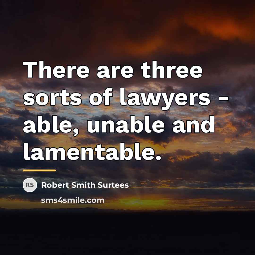 “There are three sorts of lawyers - able, unable and…” quote by Robert Smith Surtees