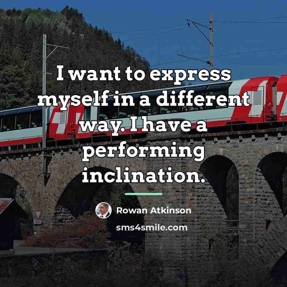 “I want to express myself in a different way. I…” quote by Rowan Atkinson