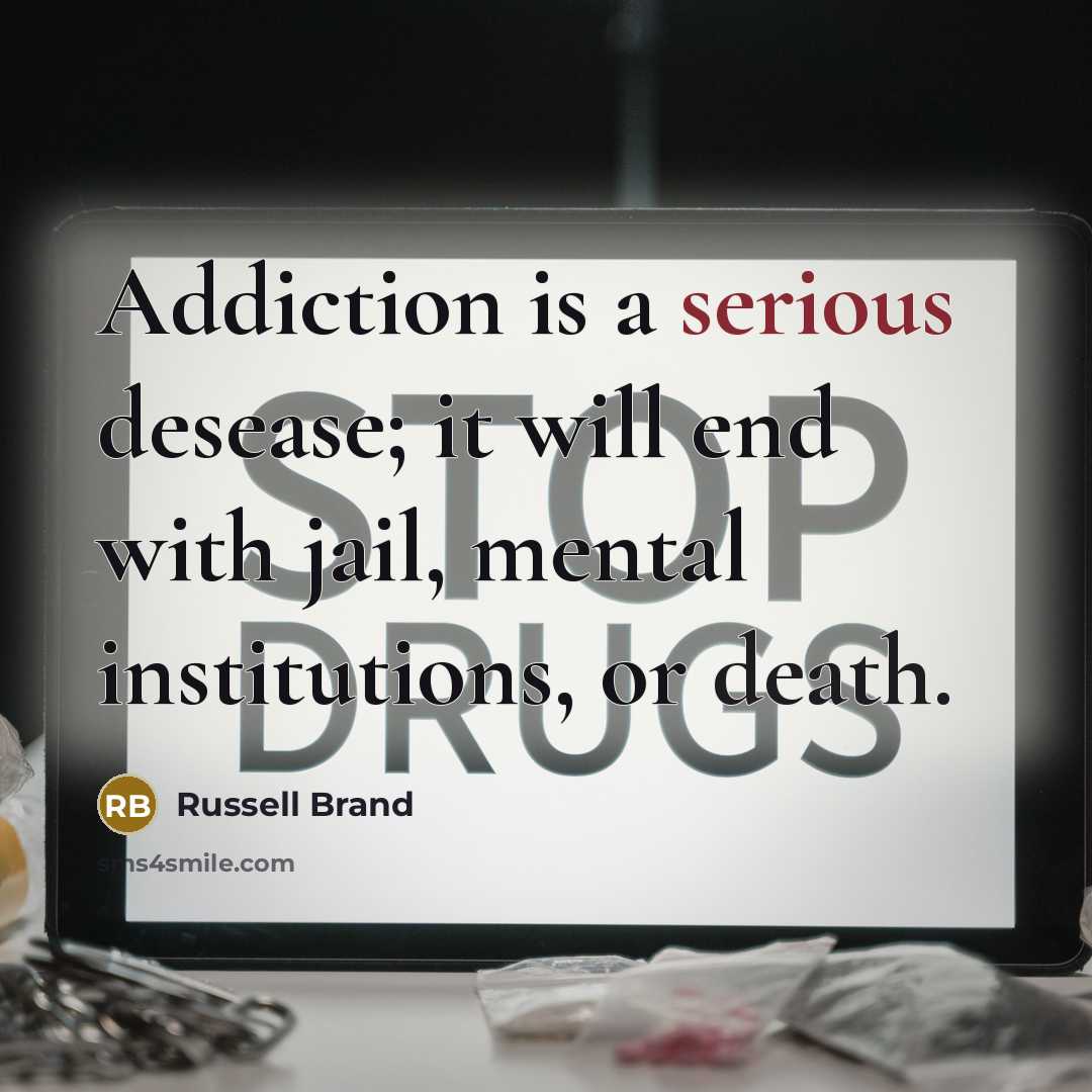 “Addiction is a serious desease; it will end with jail,…” quote by Russell Brand