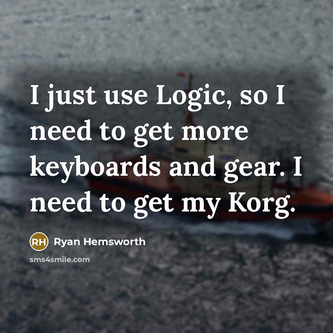 “I just use Logic, so I need to get more…” quote by Ryan Hemsworth