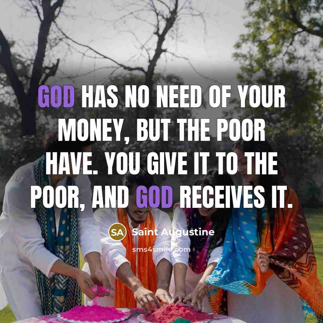 “God has no need of your money, but the poor…” quote by Saint Augustine