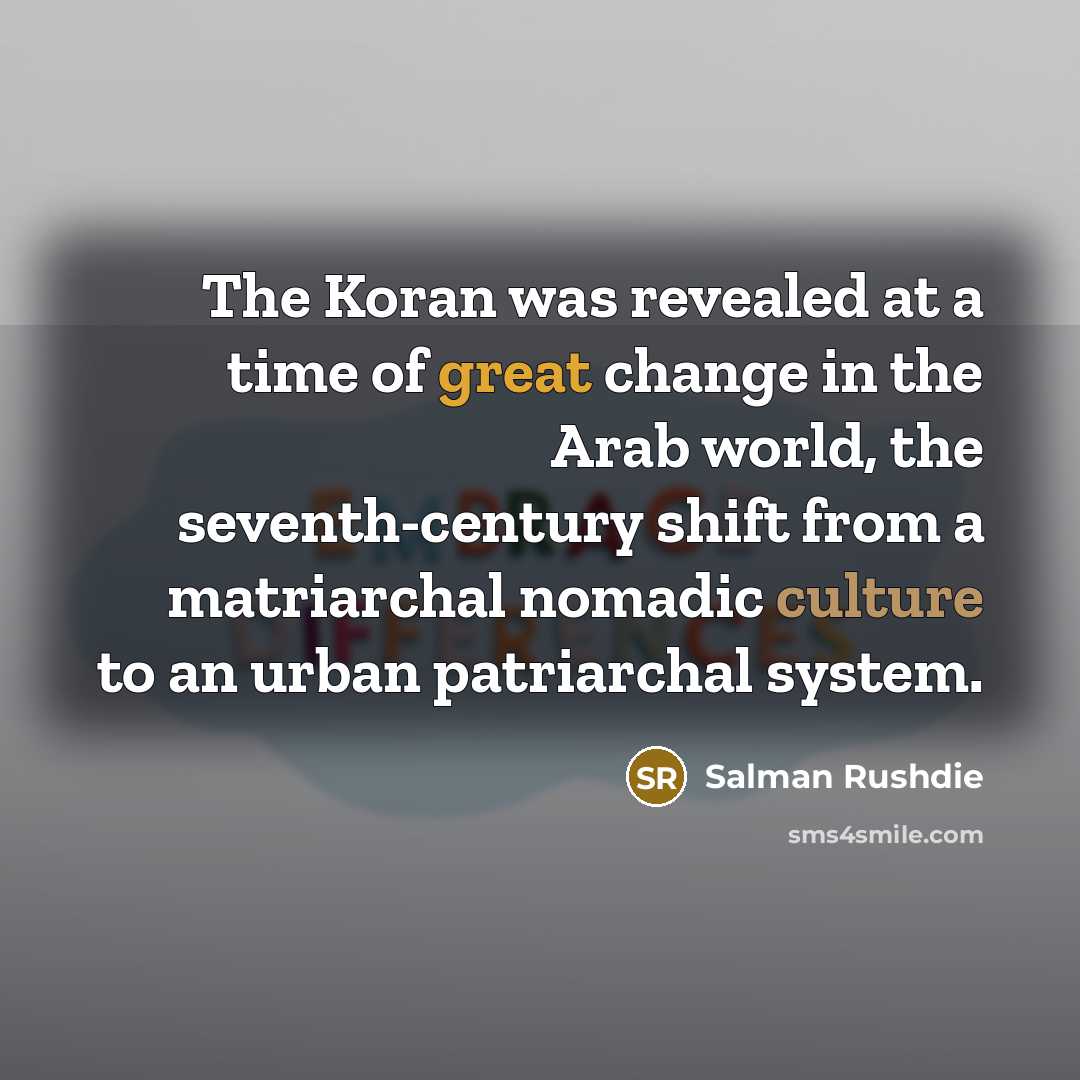 “The Koran was revealed at a time of great change…” quote by Salman Rushdie