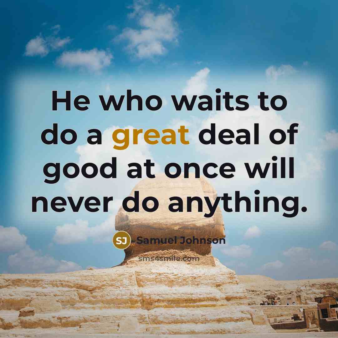 “He who waits to do a great deal of good…” quote by Samuel Johnson