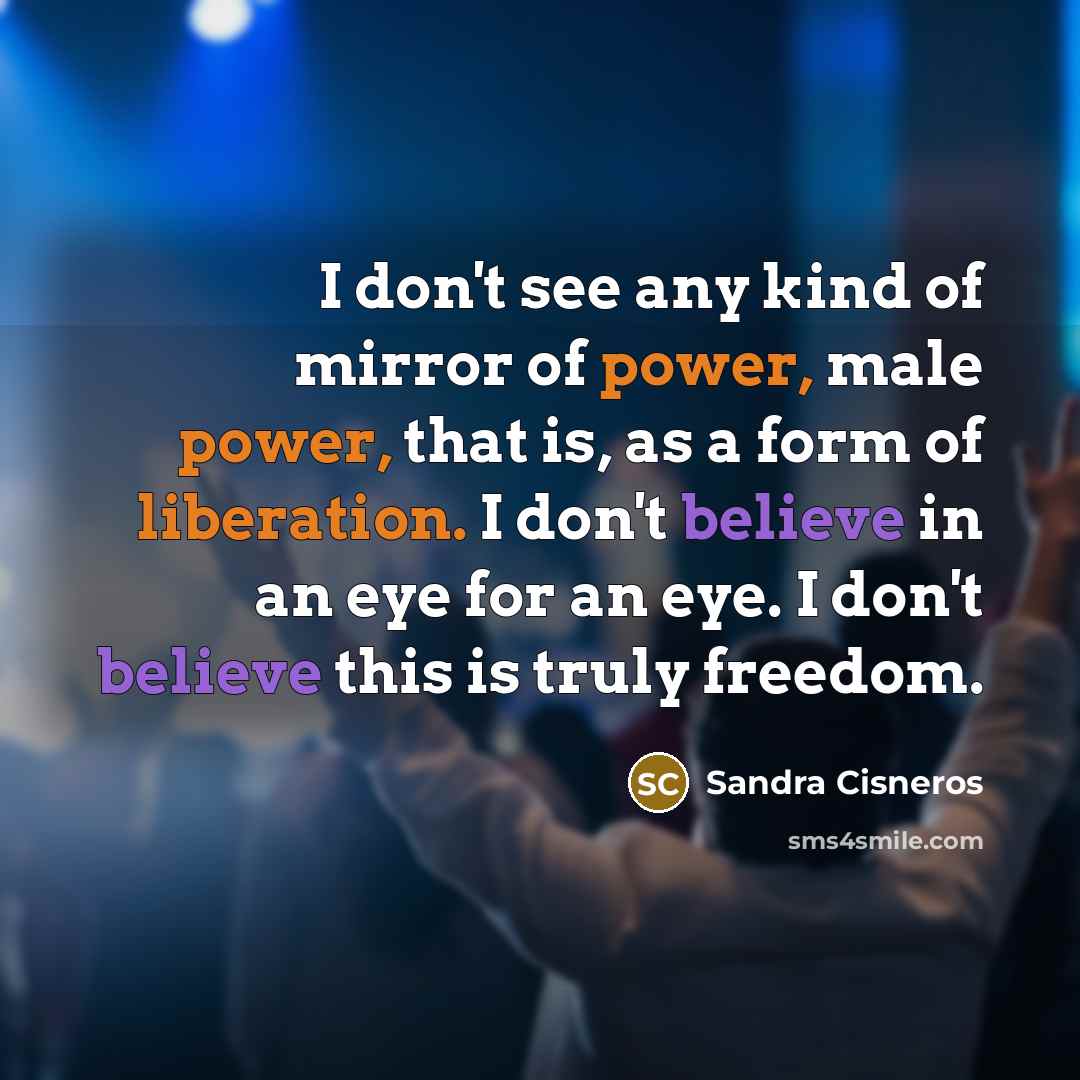 “I don't see any kind of mirror of power, male…” quote by Sandra Cisneros