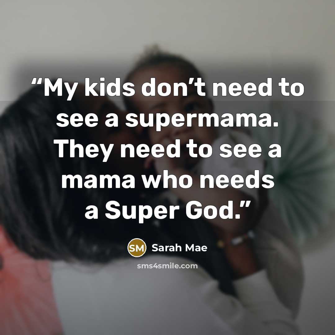 “My kids don’t need to see a supermama. They need to see a mama who needs a Super God.” quote by Sarah Mae