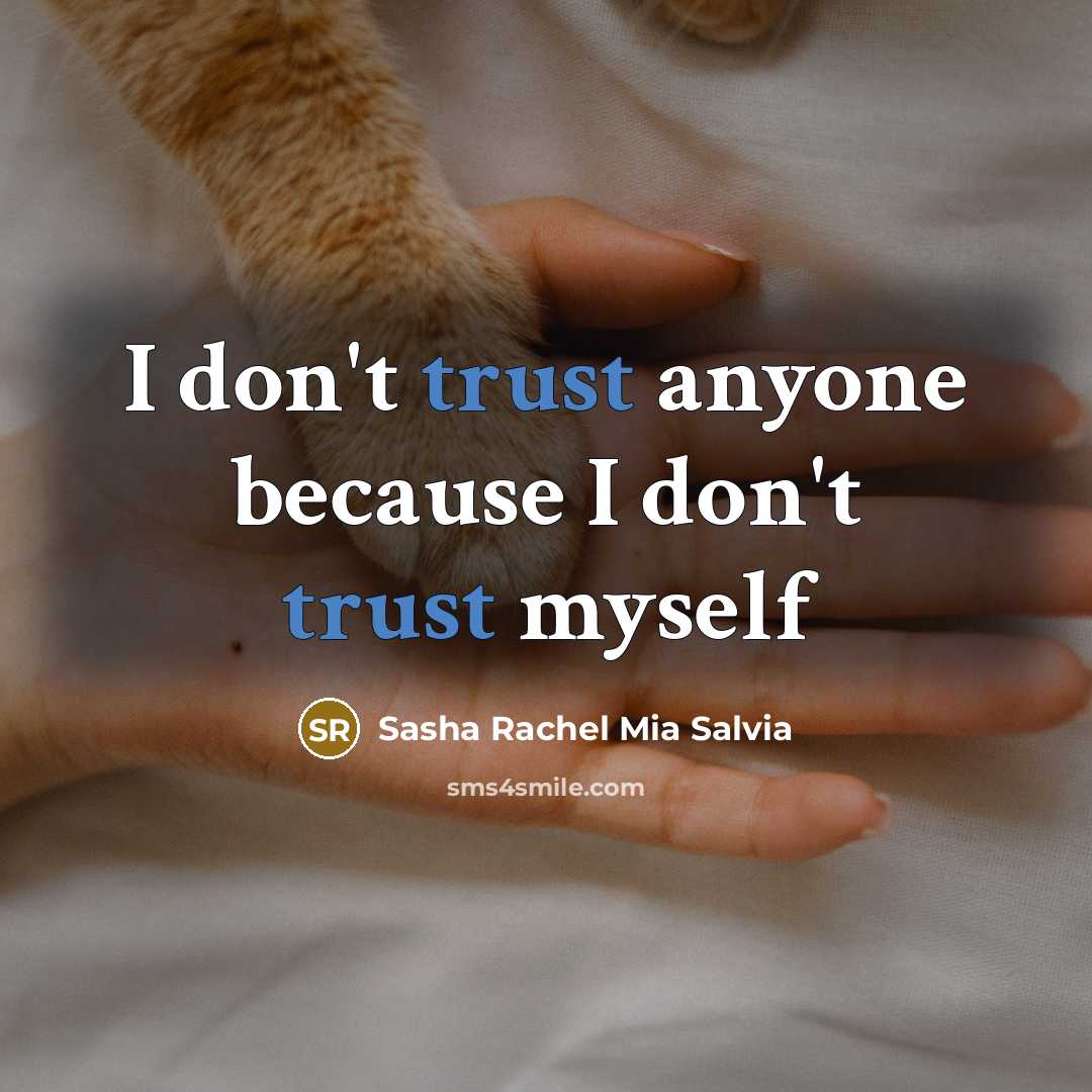 “I don't trust anyone because I don't trust myself…” quote by Sasha Rachel Mia Salvia