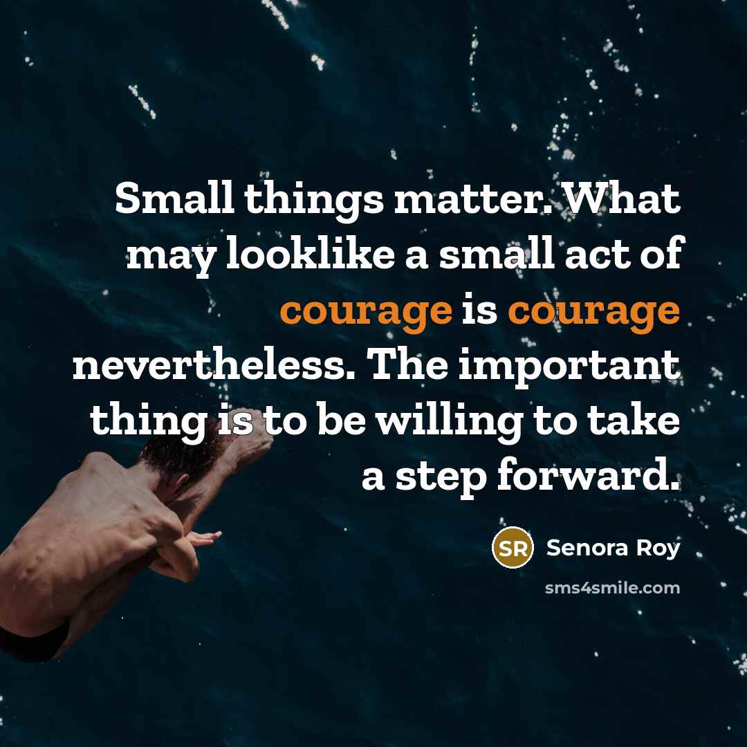 “Small things matter. What may looklike a small act of…” quote by Senora Roy